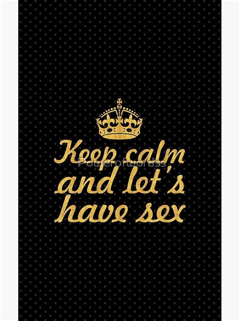 Keep Calm And Let S Have Sex Love Inspirational Quote Poster By