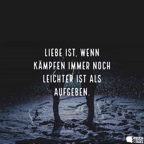 liebe ist wenn kaempfen immer noch leichter ist als aufgeben spruch