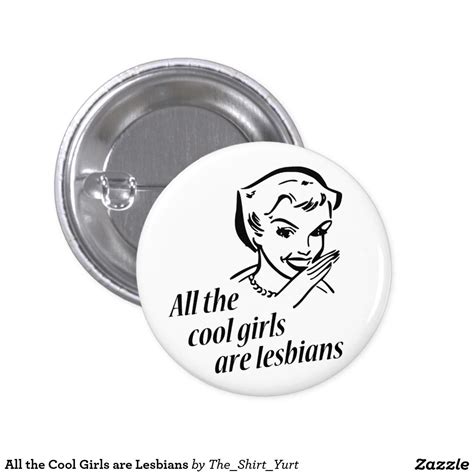 All The Cool Girls Are Lesbians Button In 2021 Cool Girl