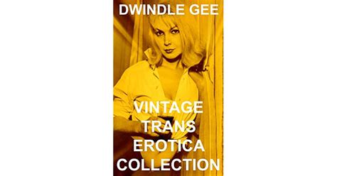 Vintage Trans Erotica Collection By Dwindle Gee