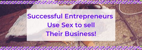 Successful Entrepreneurs Use Sex To Sell Their Business