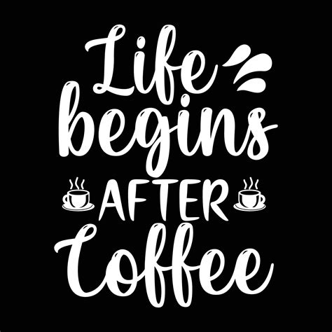 coffee quotes life begins  coffee typography  shirt print