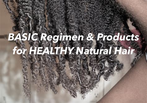 healthy hair body basic regimen and products for healthy natural hair