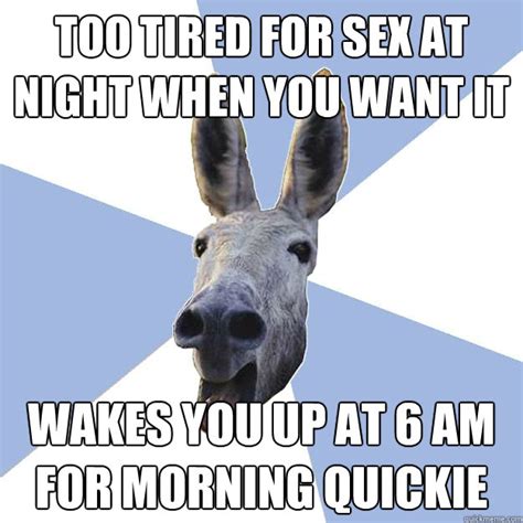 Too Tired For Sex At Night When You Want It Wakes You Up At 6 Am For