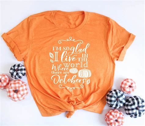 i m so glad i live in the world where there are octobers shirt pumpkin