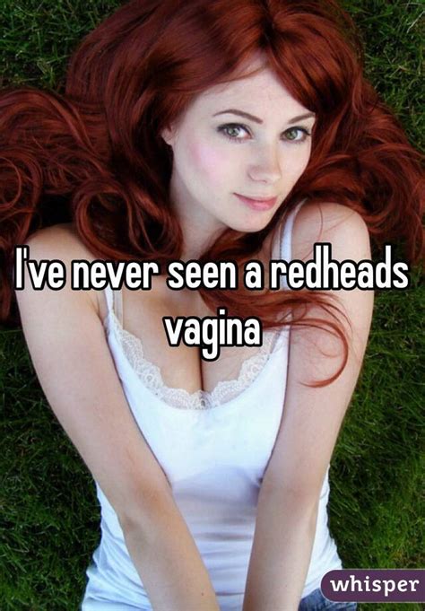 I Ve Never Seen A Redheads Vagina