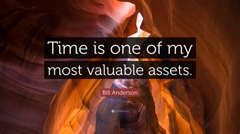 bill anderson quote time      valuable assets