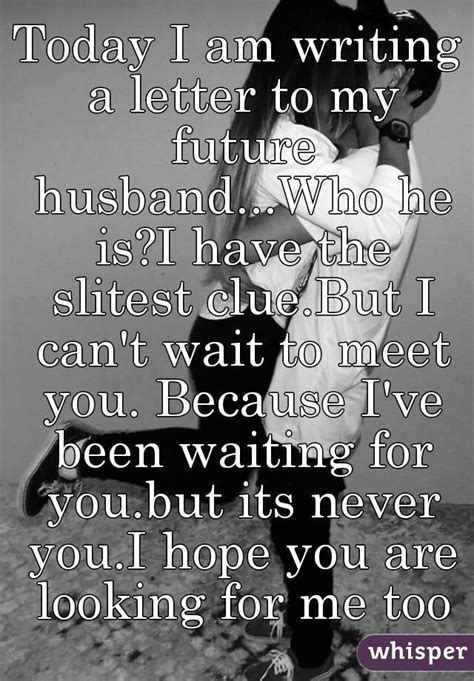 Today I Am Writing A Letter To My Future Husband Who He