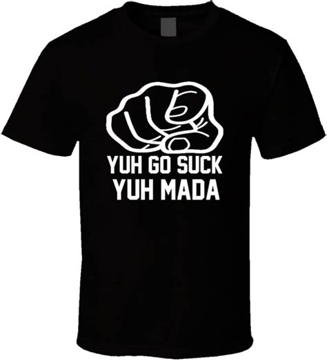 Popular Jamaican Slang Yuh Go Suck Yuh Mada Funny Trending T Shirt 2xl
