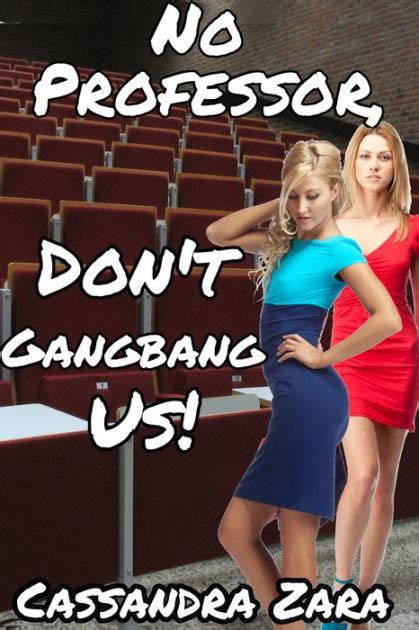 no professor don t gangbang us by cassandra zara ebook barnes