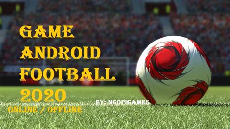 game sepak bola terbaik  android  onlineoffline