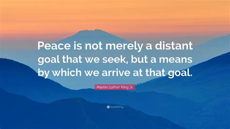 martin luther king jr quote peace     distant goal   seek   means