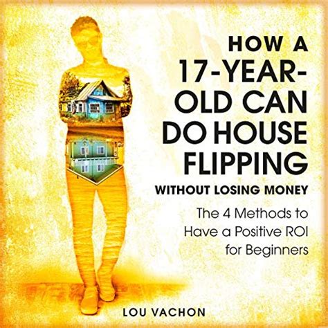 how a 17 year old can do house flipping without losing money by lou
