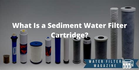 What Is A Sediment Water Filter Cartridge Water Filter Mag