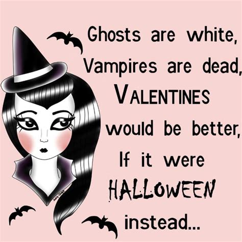 Valentines Would Be Better If It Were Halloween Instead Happy Valen