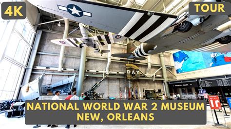 [4k] National World War 2 Museum Full Tour New Orleans Youtube