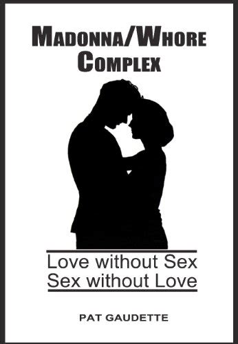 Amazon Madonna Whore Complex Love Without Sex Sex Without Love