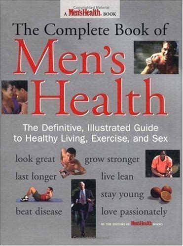 the complete book of men s health the definitive illustrated guide