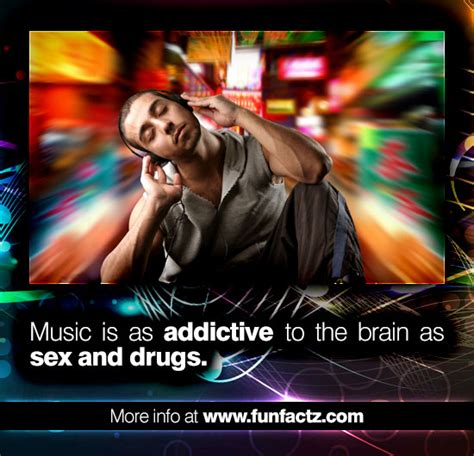 music is as addictive to the brain as sex and drugs