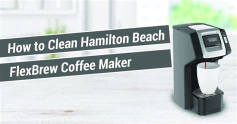 clean hamilton beach flexbrew coffee maker special coffee maker