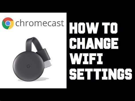 chromecast   change wifi network   change wifi chromecast google home youtube