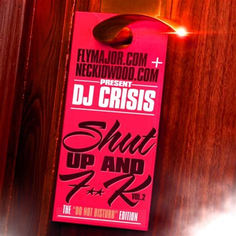 shut up and f k 2 the do not disturb edition mixtape hosted by dj crisis