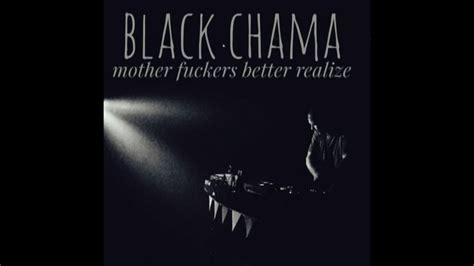 black chama mother fuckers better realize youtube