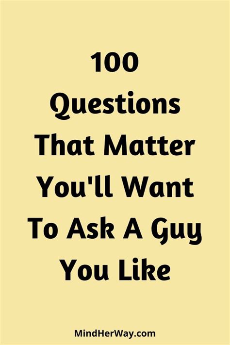 100 Questions To Ask A Guy To Bring You Much Closer Mind