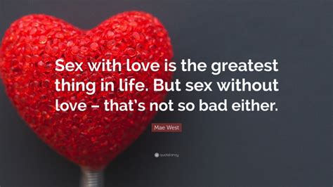 Mae West Quote “sex With Love Is The Greatest Thing In Life But Sex