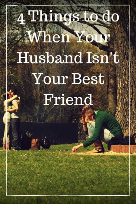 4 things to do when your husband isn t your best friend