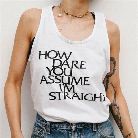 how dare you assume i m straight tank top otherwild