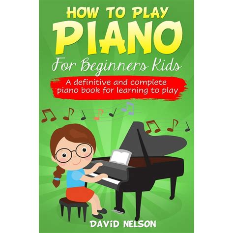 play piano  beginners kids  definitive  complete piano book  learning  play