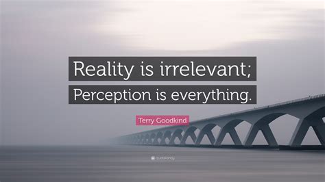 terry goodkind quote reality  irrelevant perception