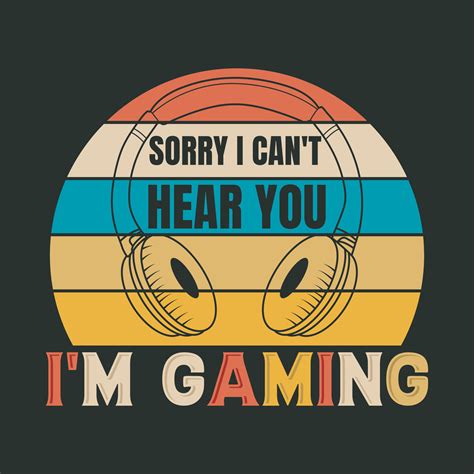 Sorry I Cant Hear You I M Gaming Vintage Game T Shirt Design 11026876