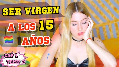 Ser Virgen A Los 15 AÑos Ep1 T2 Youtube