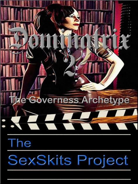 Dominatrix 2 The Governess Archetype By The Sexskits Project Ebook