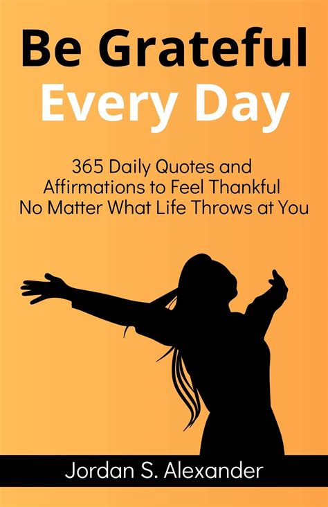 be grateful every day 365 daily gratitude quotes and affirmations to