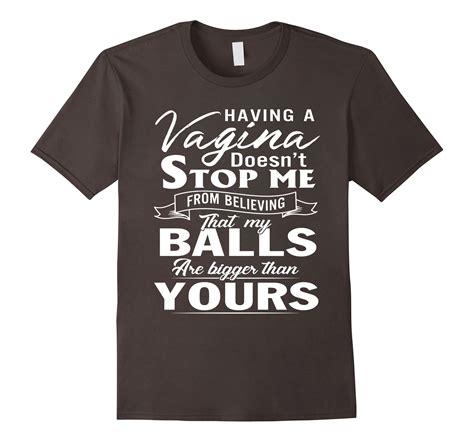 Funny Quote Shirts For Men My Balls Are Bigger Than Yours