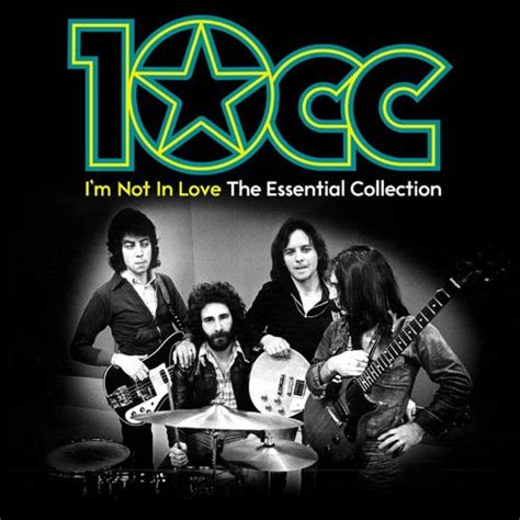 I M Not In Love The Essential 10cc 10cc Songs