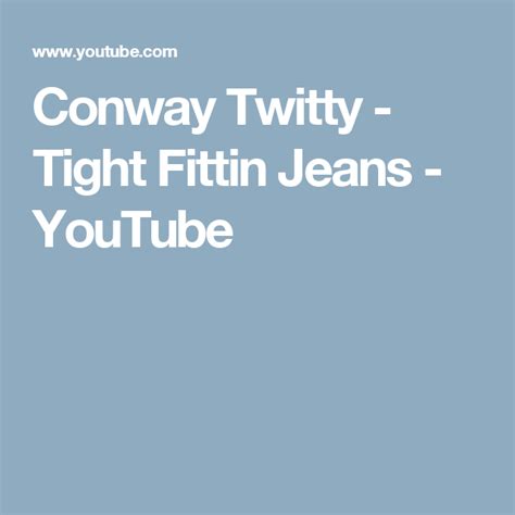 conway twitty tight fittin jeans youtube conway