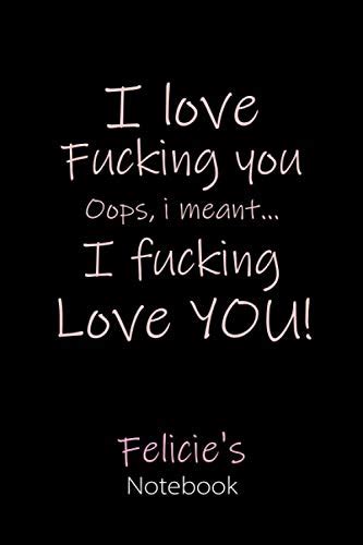 I Love Fucking You Oops I Meant I Fucking Love You Felicies