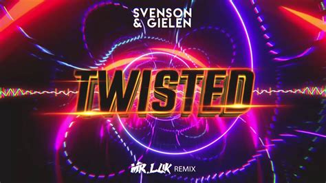 Svenson And Gielen Twisted Mr Luk Remix Youtube