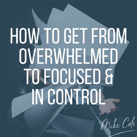 overwhelmed  focused   control thismikecole