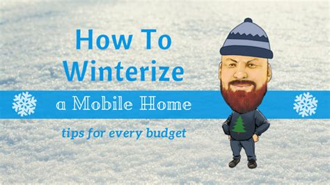 winterize  mobile home tips   budget