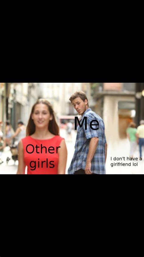 me other girls meme guy