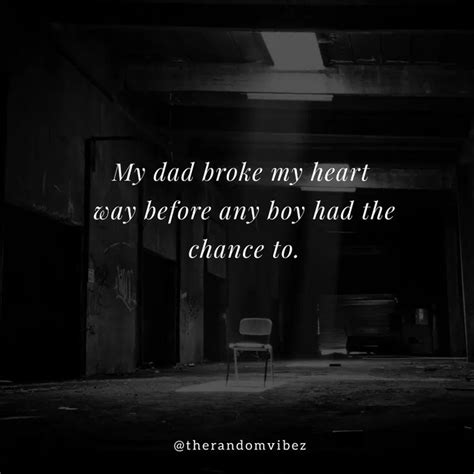 A Black And White Photo With The Words My Dad Broke My Heart Away