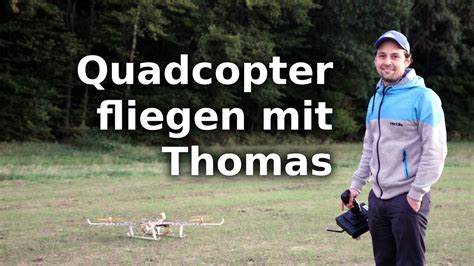 quadcopter fliegen mit thomas youtube