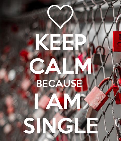 Keep Calm Because I Am Single Poster Boo Keep Calm O Matic