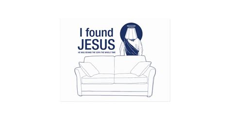 I Found Jesus He Was Behind The Couch The Whole Ti Postcard