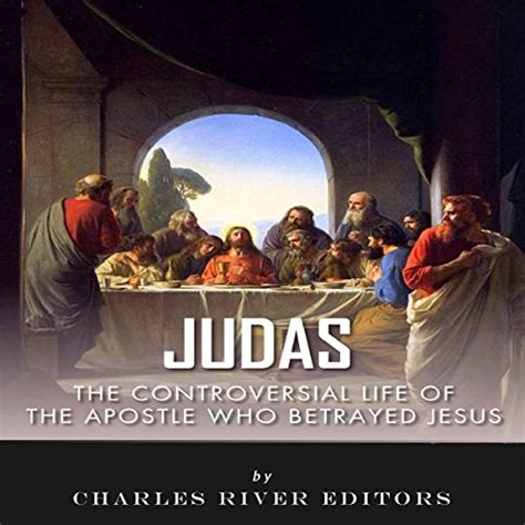 Judas The Controversial Life Of The Apostle Who Betrayed Jesus